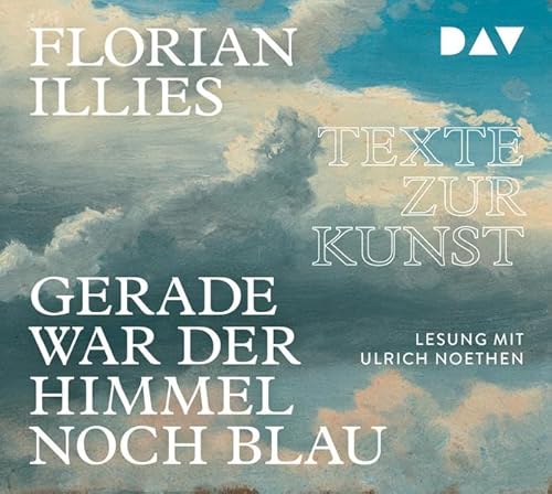 Gerade war der Himmel noch blau. Texte zur Kunst: Lesung mit Ulrich Noethen (4 CDs) von Audio Verlag Der GmbH